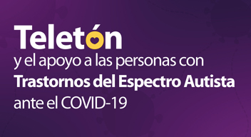 Texto blanco sobre fondo morado: Teletón y el apoyo a las personas con Trastornos del Espectro Autista ante el COVID-19