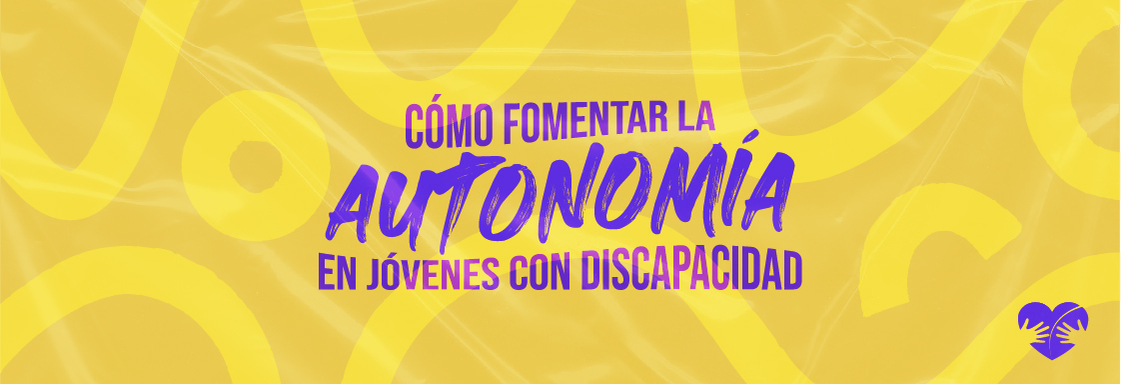 Imagen con fondo amarillo y letras moradas que dicen Cómo fomentar la autonomía en jóvenes con discapacidad